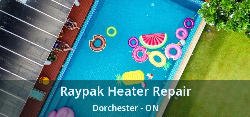 Raypak Heater Repair Dorchester - ON