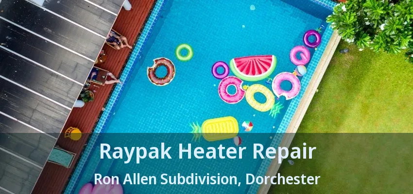 Raypak Heater Repair Ron Allen Subdivision, Dorchester - ON