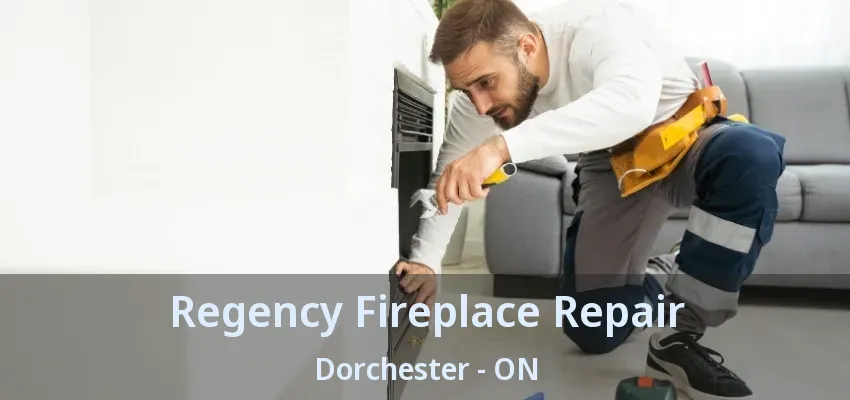 Regency Fireplace Repair Dorchester - ON Regency Fireplace Repair Dorchester - ON