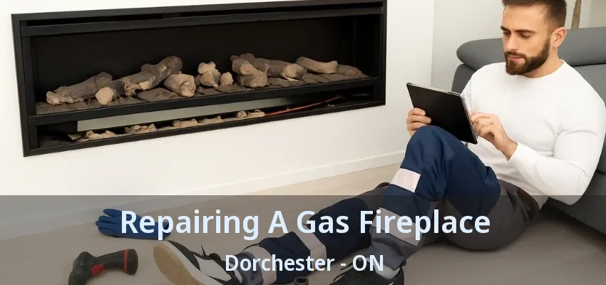 Repairing A Gas Fireplace Dorchester - ON Repairing A Gas Fireplace Dorchester - ON