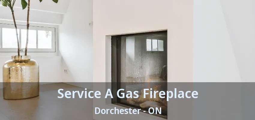 Service A Gas Fireplace Dorchester - ON