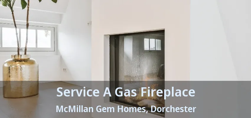 Service A Gas Fireplace McMillan Gem Homes, Dorchester - ON