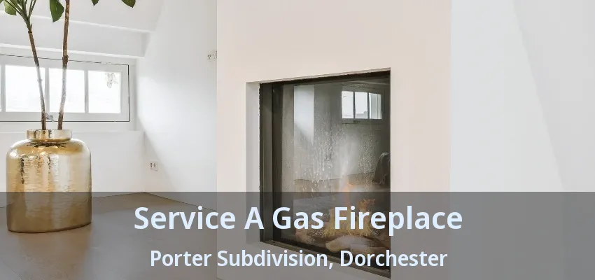 Service A Gas Fireplace Porter Subdivision, Dorchester - ON Service A Gas Fireplace Porter Subdivision, Dorchester - ON