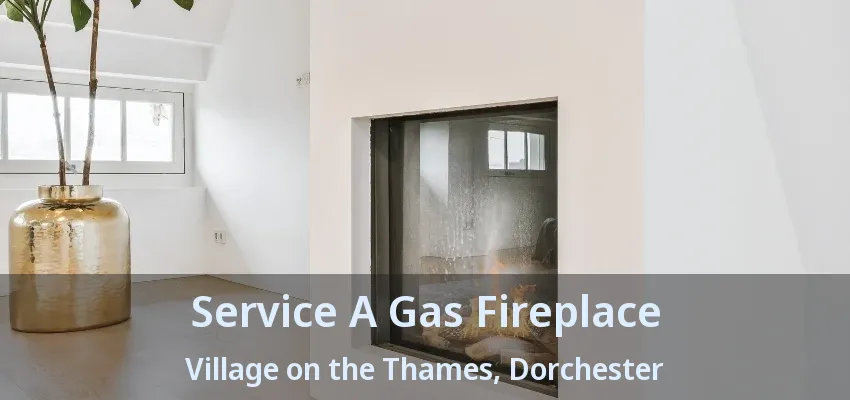 Service A Gas Fireplace Village on the Thames, Dorchester - ON