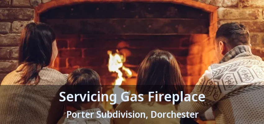 Servicing Gas Fireplace Porter Subdivision, Dorchester - ON