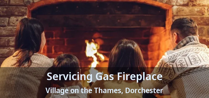 Servicing Gas Fireplace Village on the Thames, Dorchester - ON