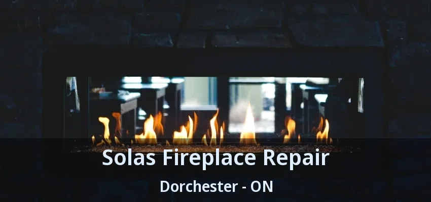 Solas Fireplace Repair Dorchester - ON