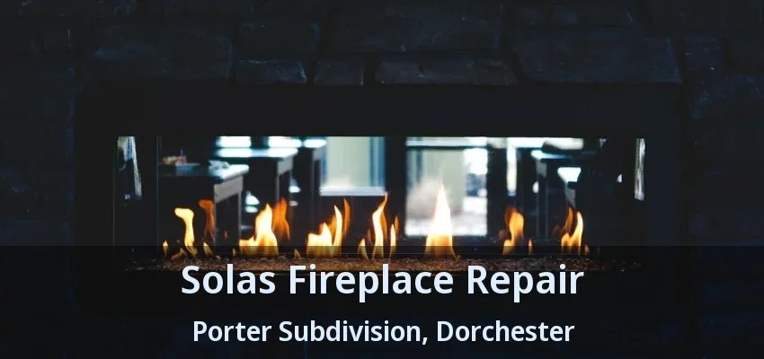 Solas Fireplace Repair Porter Subdivision, Dorchester - ON Solas Fireplace Repair Porter Subdivision, Dorchester - ON