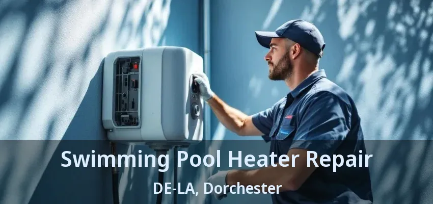 Swimming Pool Heater Repair DE-LA, Dorchester - ON Swimming Pool Heater Repair DE-LA, Dorchester - ON