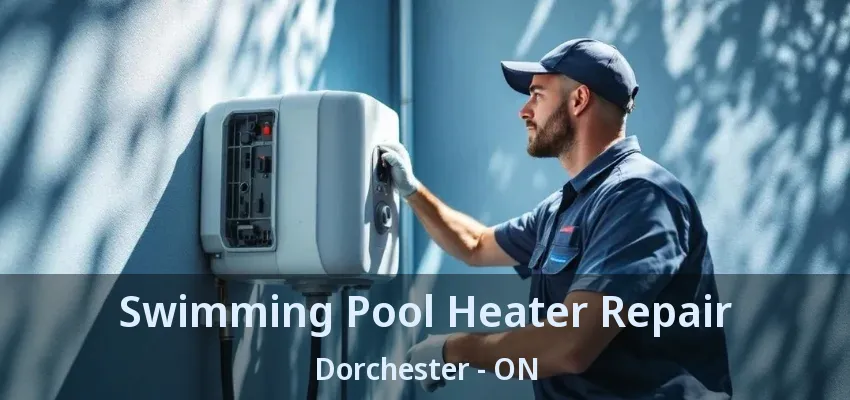 Swimming Pool Heater Repair Dorchester - ON
