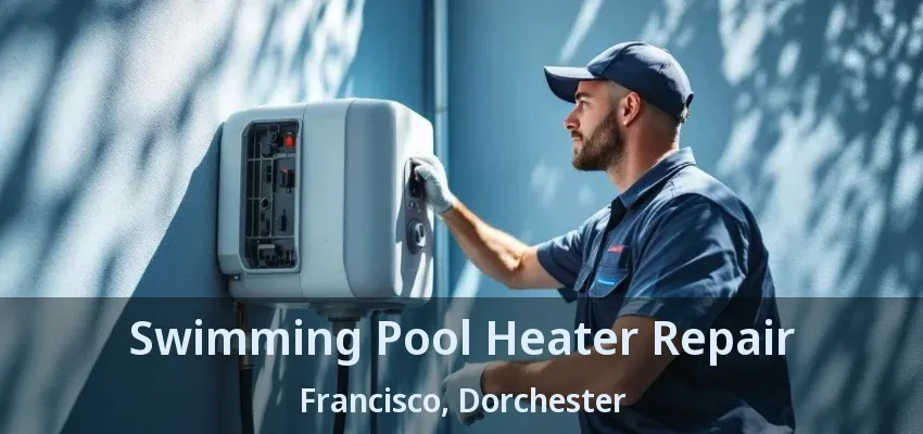 Swimming Pool Heater Repair Francisco, Dorchester - ON