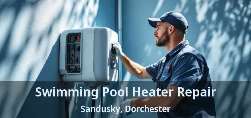 Swimming Pool Heater Repair Sandusky, Dorchester - ON