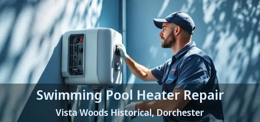 Swimming Pool Heater Repair Vista Woods Historical, Dorchester - ON Swimming Pool Heater Repair Vista Woods Historical, Dorchester - ON