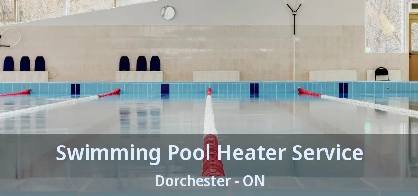 Swimming Pool Heater Service Dorchester - ON Swimming Pool Heater Service Dorchester - ON