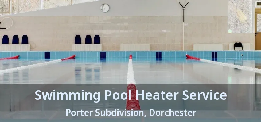 Swimming Pool Heater Service Porter Subdivision, Dorchester - ON