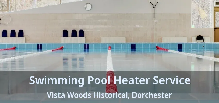 Swimming Pool Heater Service Vista Woods Historical, Dorchester - ON