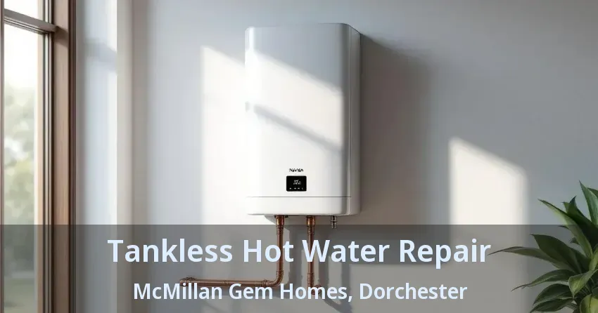 Tankless Hot Water Repair McMillan Gem Homes, Dorchester - ON