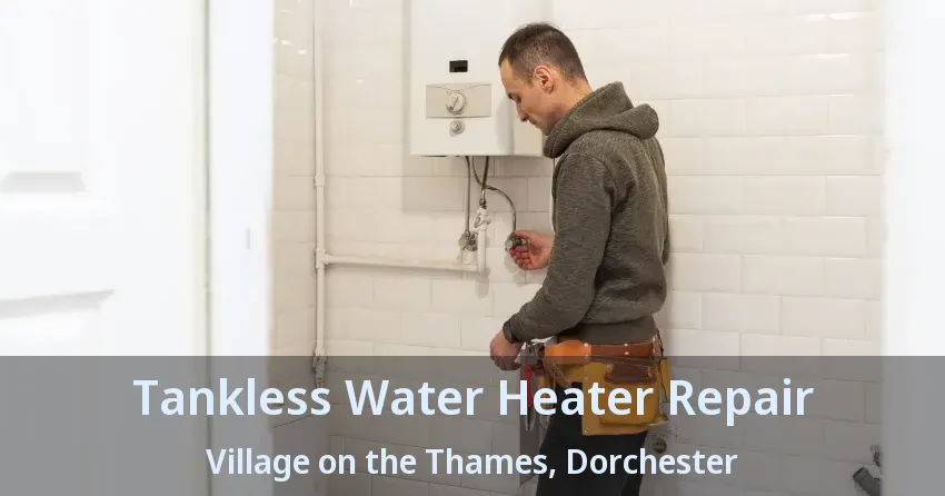 Tankless Water Heater Repair Village on the Thames, Dorchester - ON