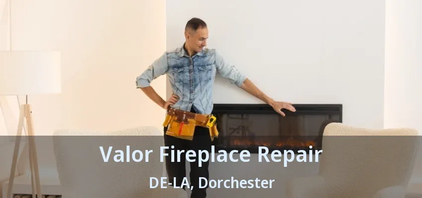 Valor Fireplace Repair DE-LA, Dorchester - ON