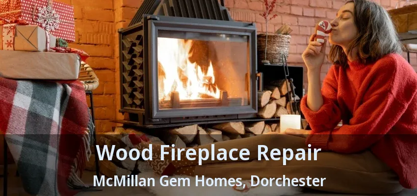 Wood Fireplace Repair McMillan Gem Homes, Dorchester - ON