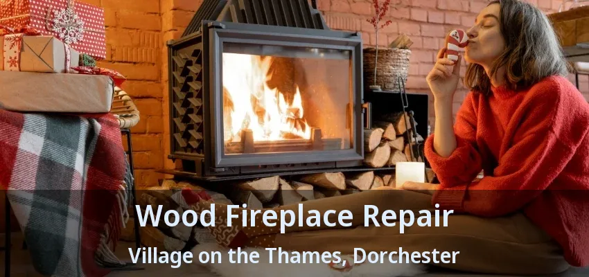 Wood Fireplace Repair Village on the Thames, Dorchester - ON